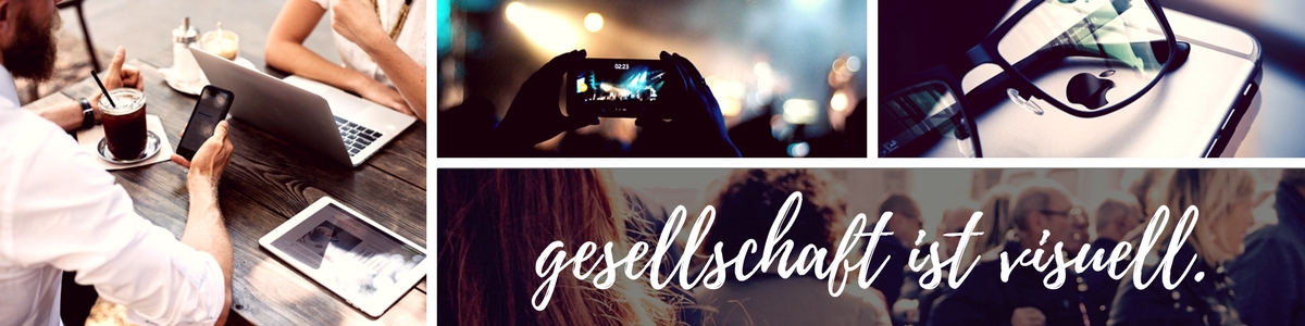 gesellschaft ist visuell.